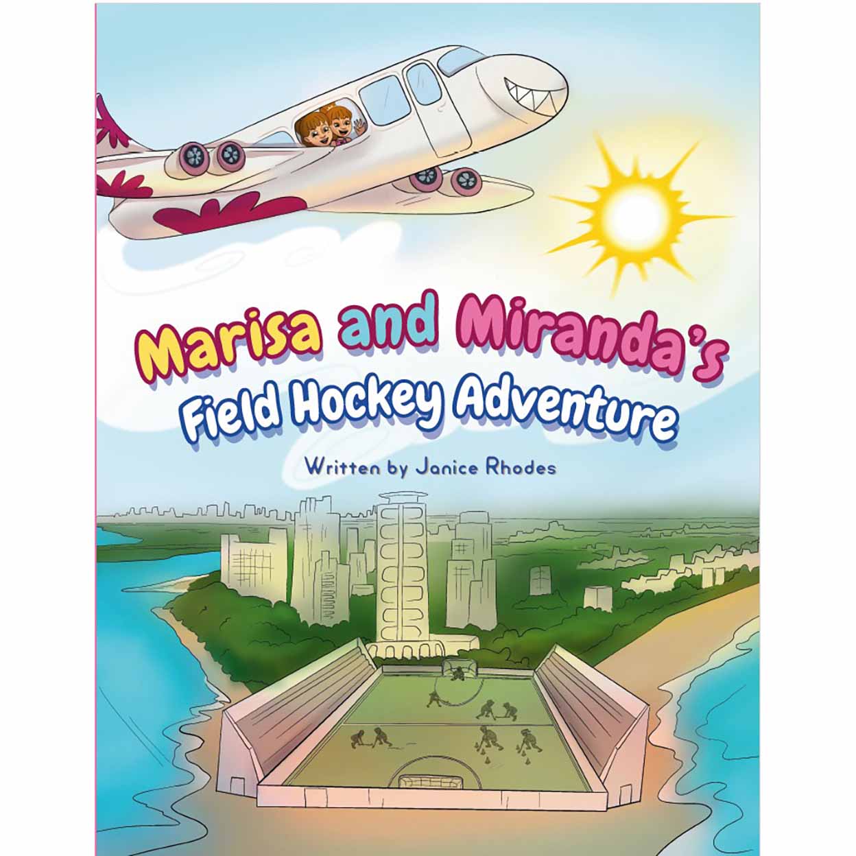 Illustrated book cover titled Marisa and Miranda’s Field Hockey Adventure by Janice Rhodes, featuring two girls waving from an airplane flying above a sunny coastal city with a field hockey stadium below.